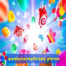 paolanarealtrans porno